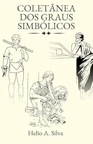 COLETÂNEA DOS GRAUS SIMBÓLICOS: VOLUME 02: COMPANHEIRO – HELIO ANTONIO DA SILVA