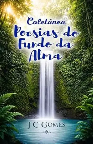 Coletânea: Poesias do Fundo da Alma – JC  Gomes