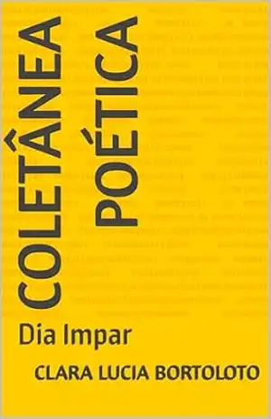 Coletânea Poética: Dia Impar - Clara Lucia Bortoloto