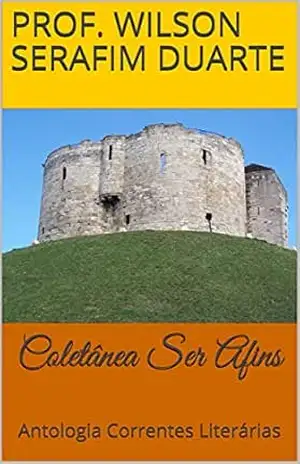 Coletânea Ser Afins: Antologia Correntes Literárias – Prof. Wilson Serafim Duarte