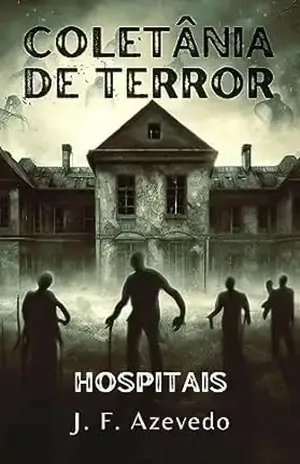COLETÂNIA DE TERROR: HOSPITAIS - J. F. AZEVEDO