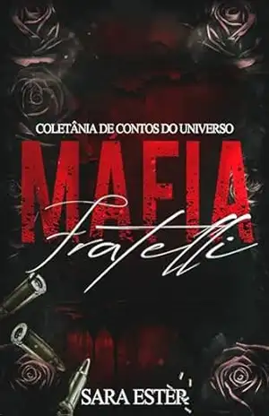 COLETÂNIA MÁFIA FRATELLI: 6 CONTOS INÉDITOS – Sara Ester