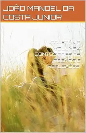 COLETÃNIA VOLUME.4 CONTOS,POESIAS , POEMAS E REFLEXÕES. – JOÃO MANOEL DA  COSTA JUNIOR