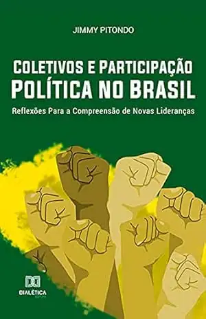 Coletivos e Participação Política no Brasil: Reflexões Para a Compreensão de Novas Lideranças – Jimmy Pitondo
