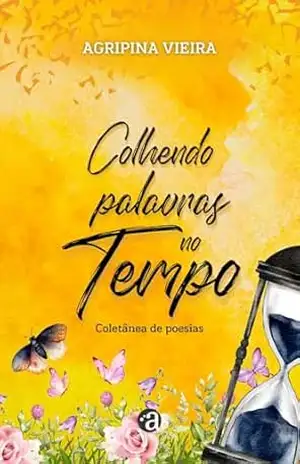 Colhendo palavras ao vento: Coletânea de Poesias – Agripina Vieira