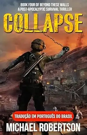Collapse – Book Four of Beyond These Walls (Tradução em Português do Brasil): A Post–Apocalyptic Survival Thriller – Michael Robertson