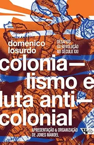 Colonialismo e luta anticolonial: Desafios da revolução no século XXI – Domenico Losurdo