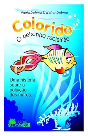 Colorido, o peixinho reclamão (Mini Eco Livro 3) – Vania Dohme