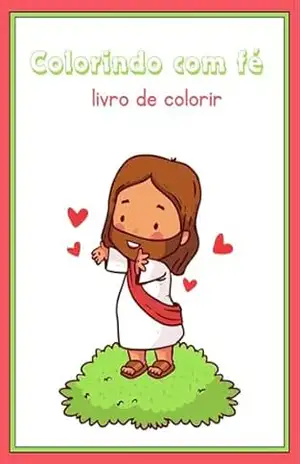 Colorindo com Fé – Um Livro Cristão para Pintar e Relaxar (Edição Infantil)” – Debora porfirio