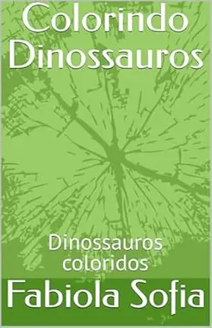 Colorindo Dinossauros: Dinossauros coloridos – Fabiola Sofia