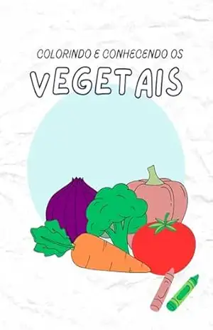 Colorindo e Conhecendo: Os Vegetais – Michele Oliveira