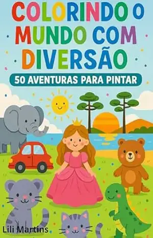 Colorindo o mundo: 50 aventuras para você pintar – Lili Martins