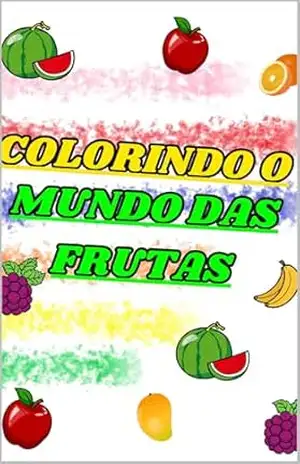 Colorindo o Mundo das Frutas – Deborah de Oliveira
