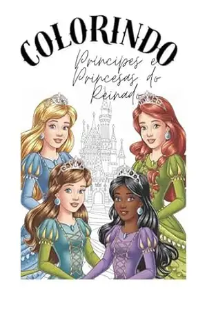 colorindo príncipes e princesas do reinado: Príncipes e princesas do reinado - Michele A Pereira