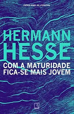 Com a maturidade fica–se mais jovem - Hermann Hesse