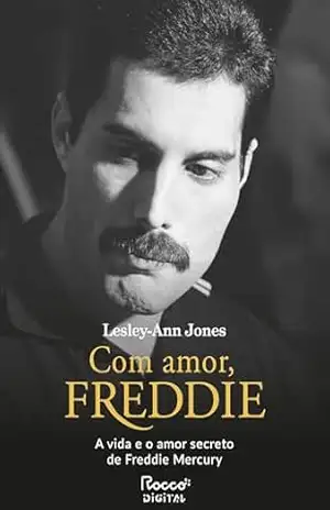 Com amor, Freddie: A vida e o amor secreto de Freddie Mercury - Lesley-Ann Jones