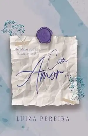 Com Amor…: Memórias Que eu Tenho de Você – Luiza Pereira