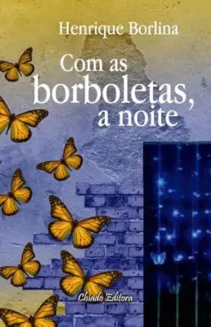 Com as borboletas, a noite – Henrique Borlina