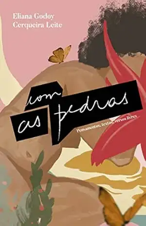 Com as Pedras: Pensamentos, Textos, Versos Livres - Eliana  Godoy Cerqueira Leite