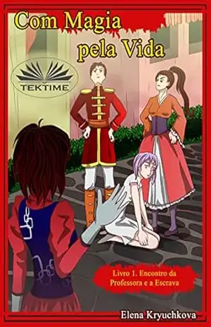 Com Magia Pela Vida. Livro 1. O Encontro Do Professor E O Escravo – Elena Kryuchkova