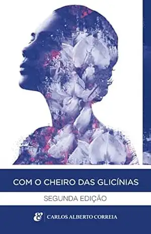 Com o cheiro das glicínias - Carlos Alberto Correia