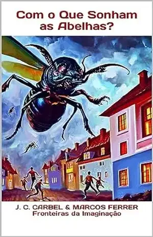 Com o Que Sonham as Abelhas? (Fronteiras da Imaginação) - J. C. Carbel
