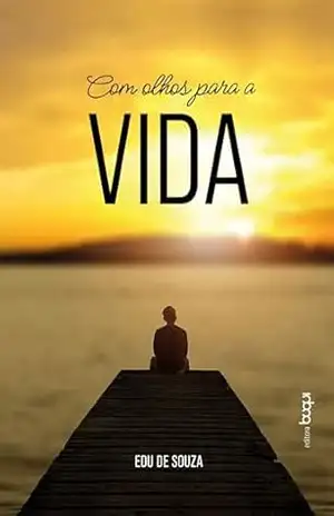 Com olhos para a vida - Edu de Souza