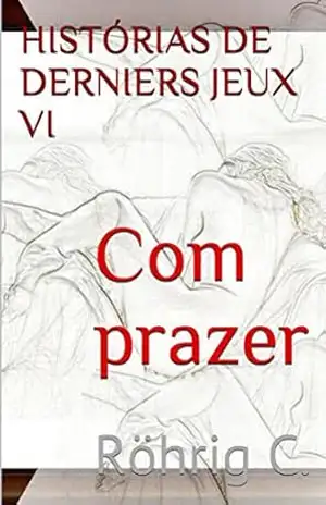 Com Prazer VI: Historias de Derniers Jeux – C. Röhrig