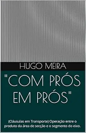 "COM PRÓS EM PRÓS": (Cláusulas em Transporte) Operação entre o produto da área de secção e o segmento do eixo. - Hugo Meira