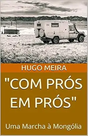 "COM PRÓS EM PRÓS": Uma Marcha à Mongólia - Hugo  Meira