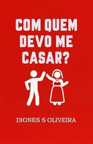 COM QUEM DEVO ME CASAR – Diones  S Oliveira