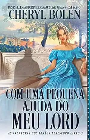 Com Uma Pequena Ajuda do Meu Lord: As Aventuras dos Irmãos Beresford – Livro 3 – Cheryl Bolen