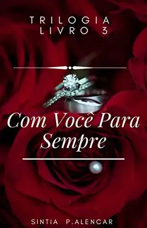 COM VOCÊ PARA SEMPRE (TRILOGIA ANTES E DEPOIS.) – SINTIA  P.ALENCAR