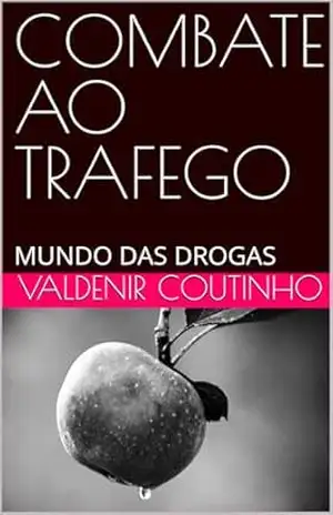 COMBATE AO TRAFEGO: MUNDO DAS DROGAS - valdenir coutinho
