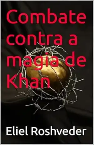 Combate contra a magia de Khan (INSTRUÇÃO PARA O APOCALIPSE QUE SE APROXIMA Livro 120) – Eliel Roshveder