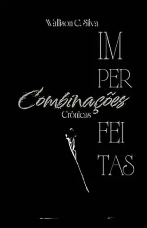 Combinações imperfeitas: crônicas – Wallison C Silva
