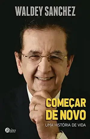 Começar de Novo: Uma História de Vida – Waldey Sanchez