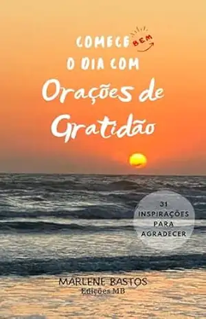 Comece bem o dia com Orações de Gratidão: 31 inspirações para agradecer – Marlene Bastos
