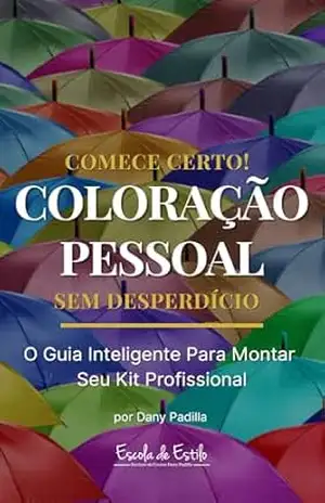 Comece Certo: Coloração Pessoal Sem Desperdício – Como Montar Seu Kit Profissional por Menos de R$ 200 – Dany Padilla