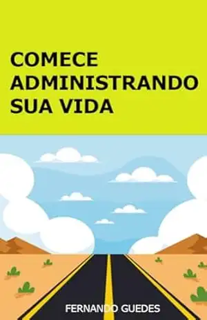 Comece organizando sua vida: Feito isso, aprenda a enriquecer – Fernando Guedes