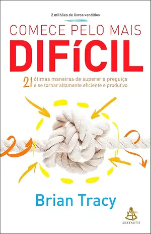 Comece pelo mais difícil - Brian Tracy