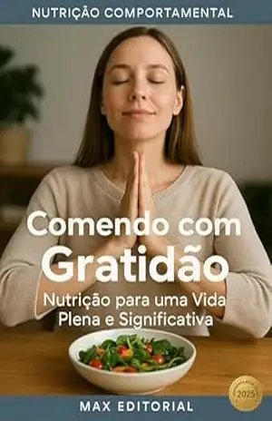 Comendo com Gratidão: Nutrição para uma Vida Plena e Significativa (Nutrição Comportamental – Saúde & Vida) – MAX EDITORIAL