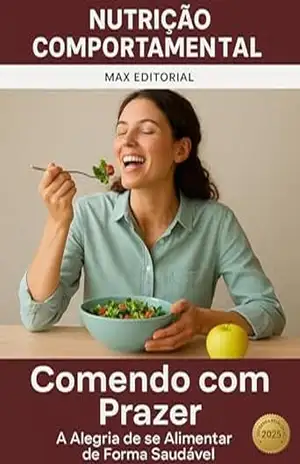 Comendo com Prazer: A Alegria de se Alimentar de Forma Saudável (Nutrição Comportamental – Saúde & Vida) – MAX EDITORIAL