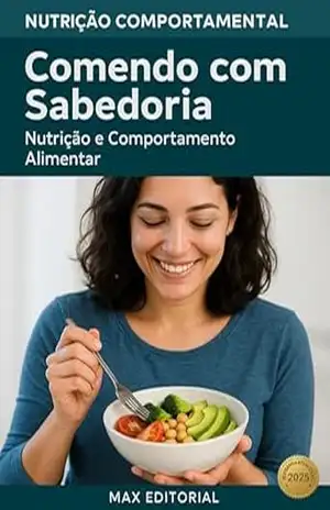 Comendo com Sabedoria: Nutrição e Comportamento Alimentar (Nutrição Comportamental – Saúde & Vida) – MAX EDITORIAL