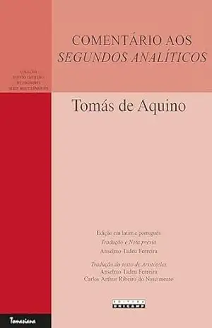 COMENTÁRIO AOS SEGUNDOS ANALÍTICOS: Expositio libri Posteriorum – Tomás de Aquino