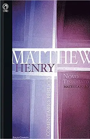Comentário Bíblico – Novo Testamento Volume 1: Mateus a João (Comentário Bíblico de Matthew Henry Livro 5) – Matthew Henry