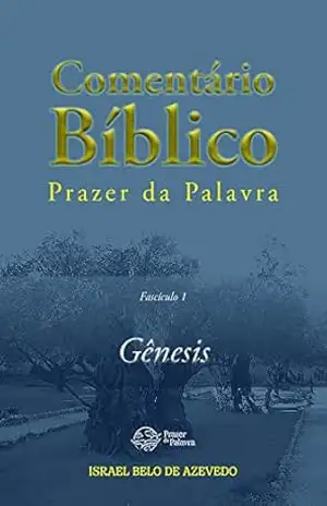 Comentário Bíblico Prazer da Palavra, fascículo 1 — Gênesis (Bíblia de Estudo Prazer da Palavra) - Israel Belo de Azevedo