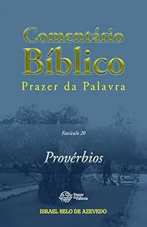 Comentário Bíblico Prazer da Palavra, fascículo 20 — Provérbios (Bíblia de Estudo Prazer da Palavra) – Israel Belo de Azevedo
