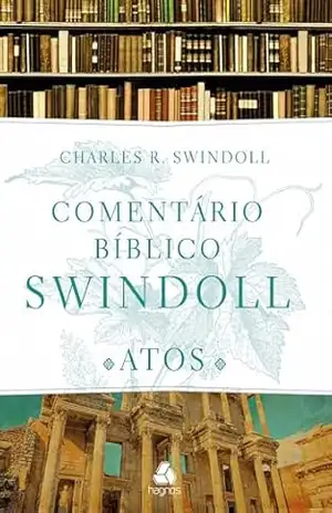 Comentário bíblico Swindoll: Atos dos apóstolos – Charles R. Swindoll