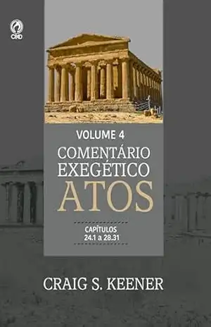 Comentário Exegético Atos – Volume 04: Capítulos 24.1 a 28.31 - Craig S. Kenner